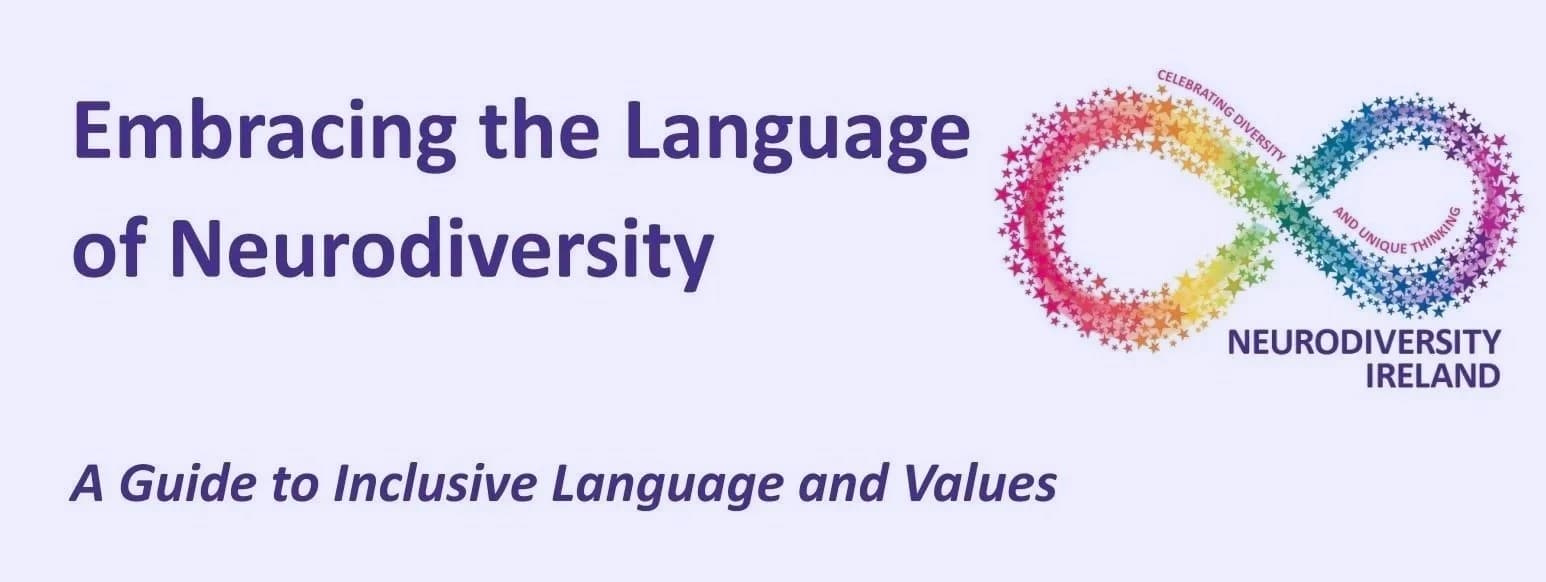 Embracing the Language of Neurodiversity: Neurodiversity Ireland's guide to inclusive language and values, with the rainbow infinity logo